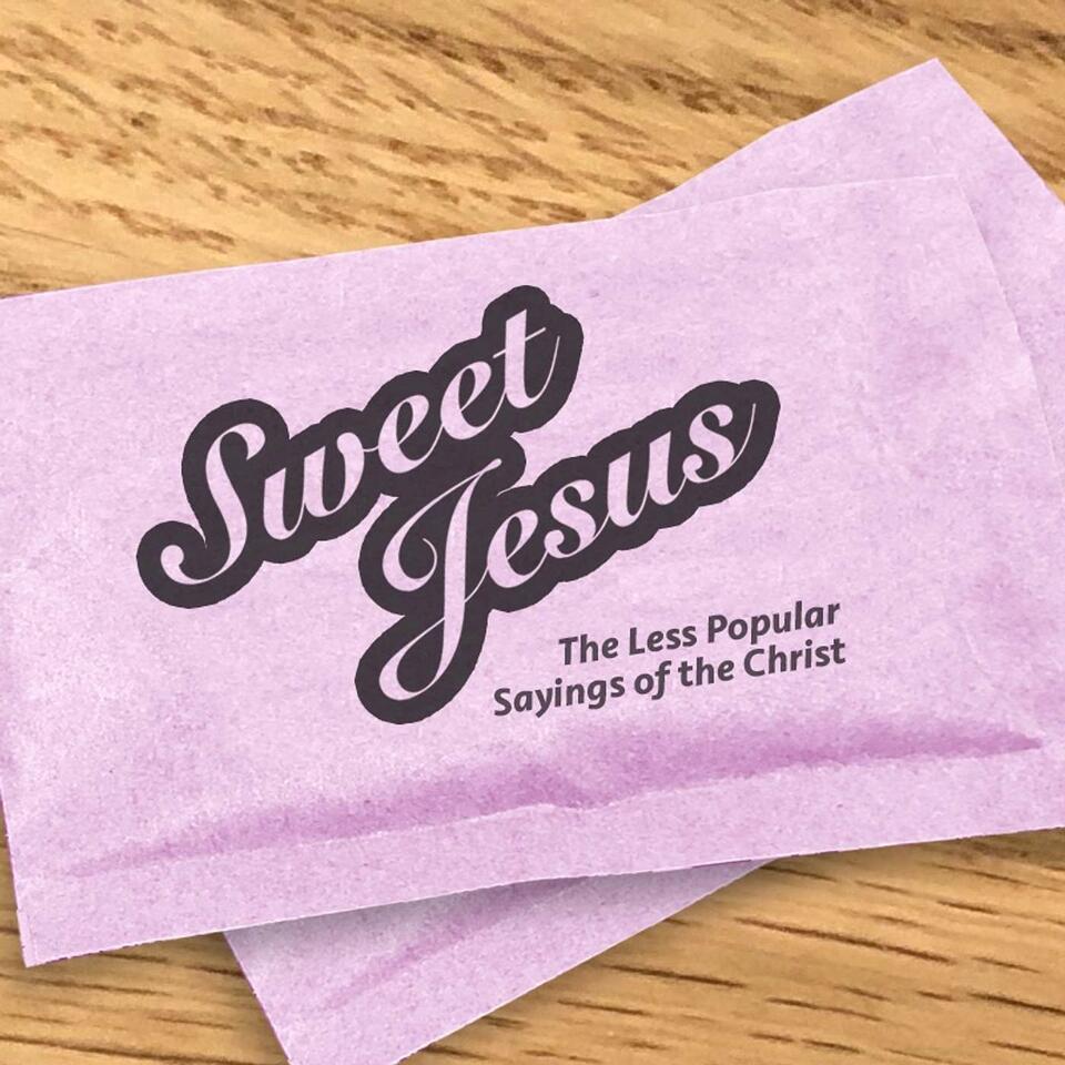 Sweet Jesus! Less Popular Sayings of The Christ