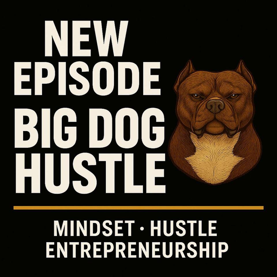 Big Dogs Hustle Podcast