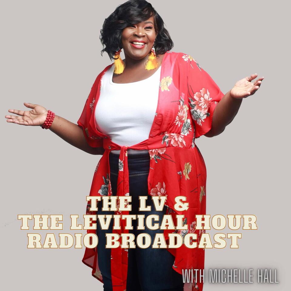 The LV & The Levitical Hour Radio Broadcast with Michelle Hall