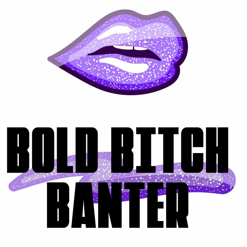 Bold Bitch Banter
