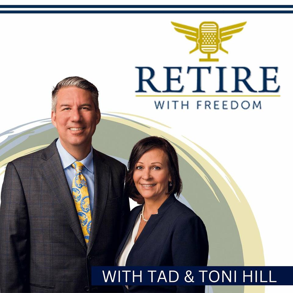 Retire With Freedom: Featuring Tad Hill & Toni Hill of Freedom Financial Group