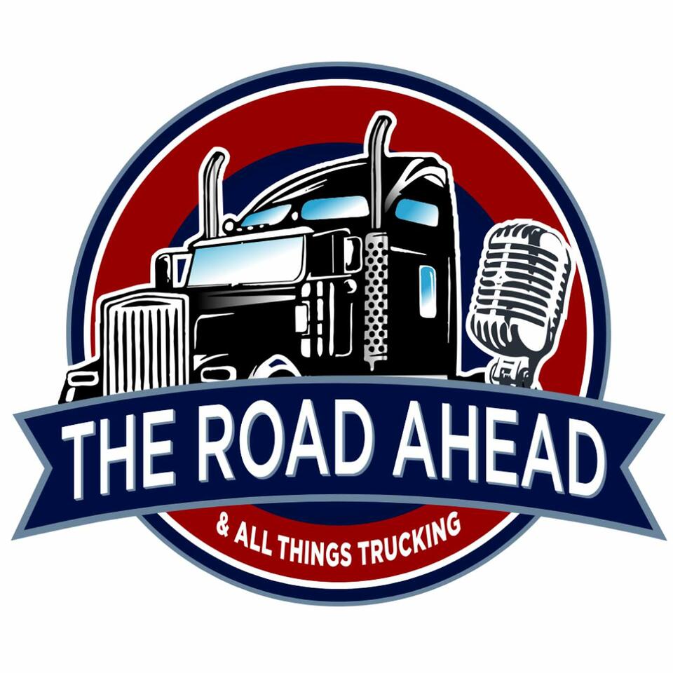 The Road Ahead & All Things Trucking