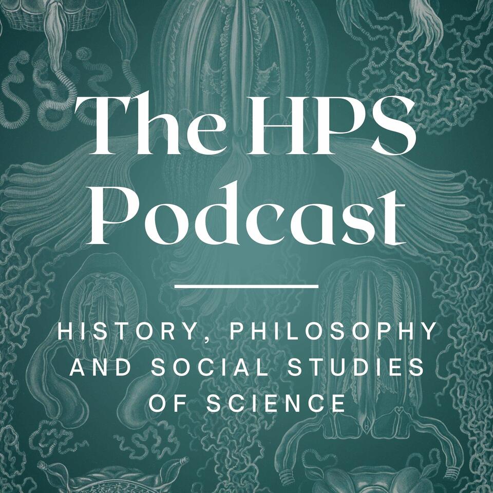 The HPS Podcast - Conversations from History, Philosophy and Social Studies of Science