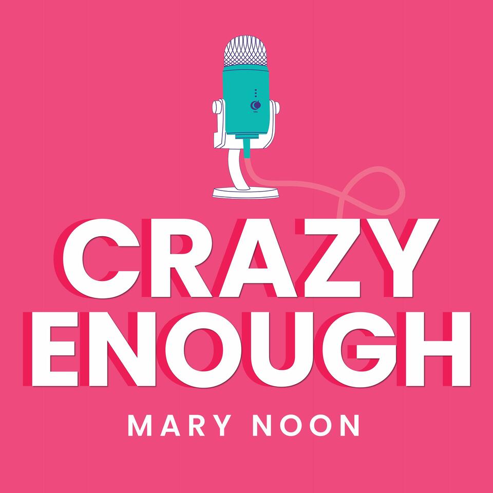 Crazy Enough: Entrepreneurship, Mindset & Creative Business with Mary Noon