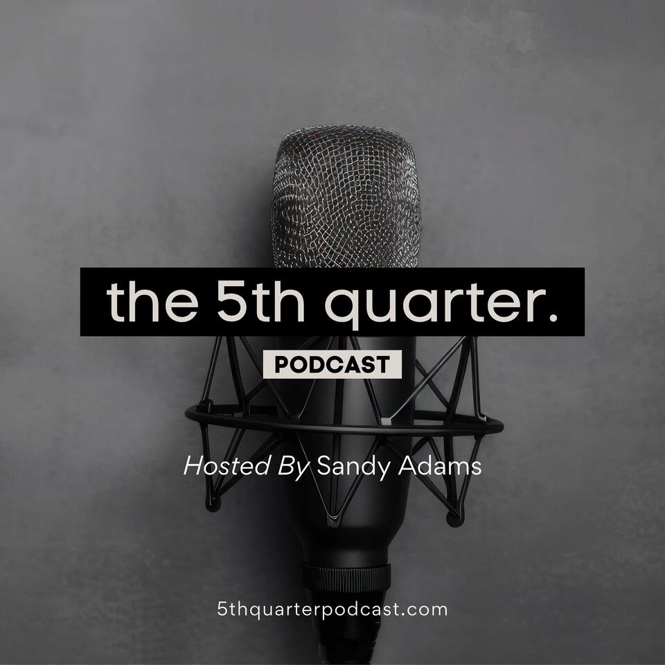 The 5th Quarter Podcast with Sandy Adams