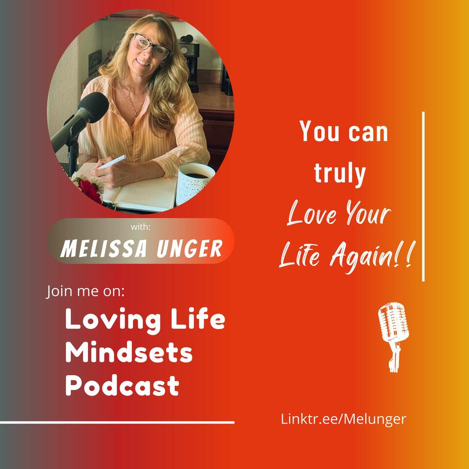 Loving Life Mindsets With Melissa Unger