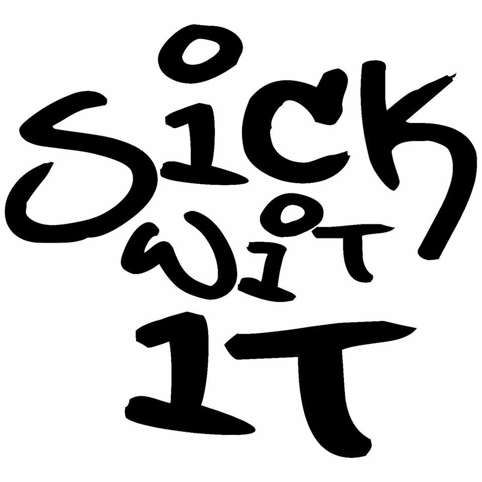 Sick Wit It