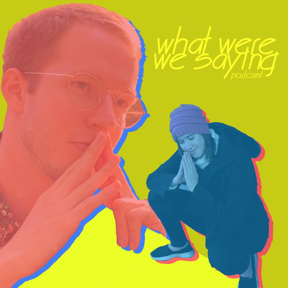 What Were We Saying Podcast