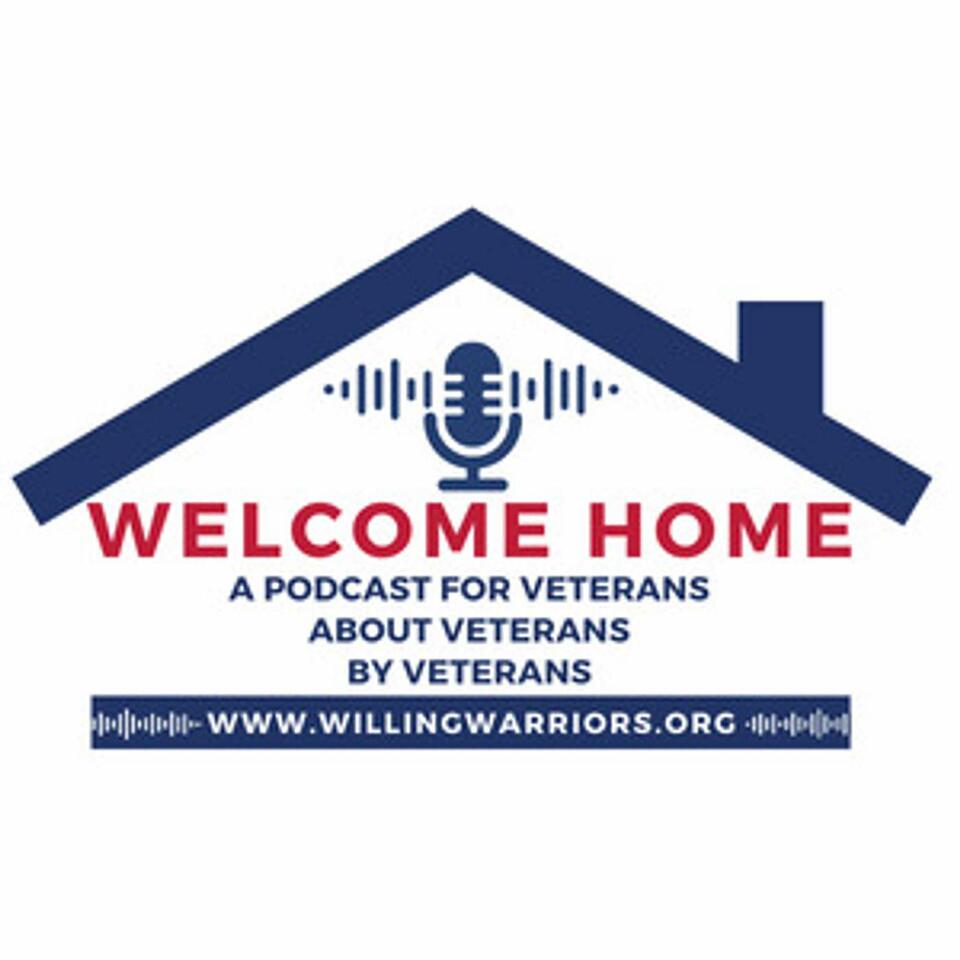 Welcome Home - A Podcast for Veterans, About Veterans, By Veterans