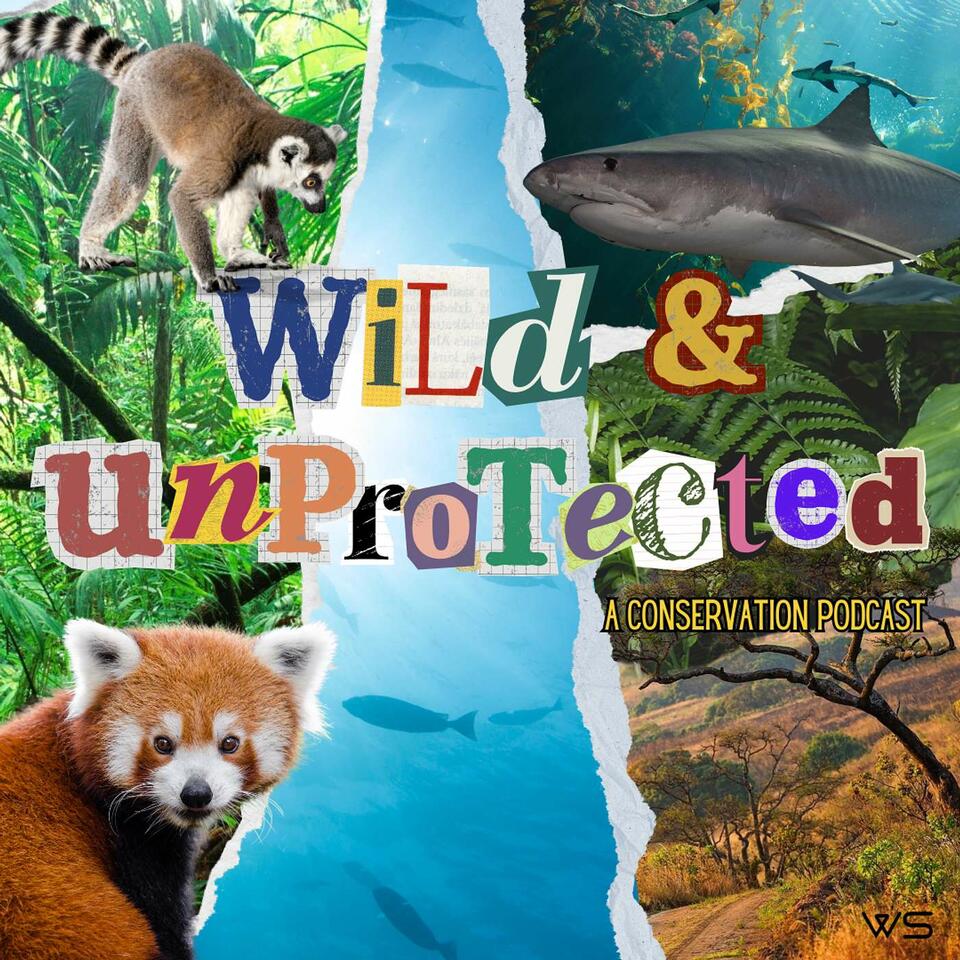 Wild & Unprotected: A Conservation Podcast
