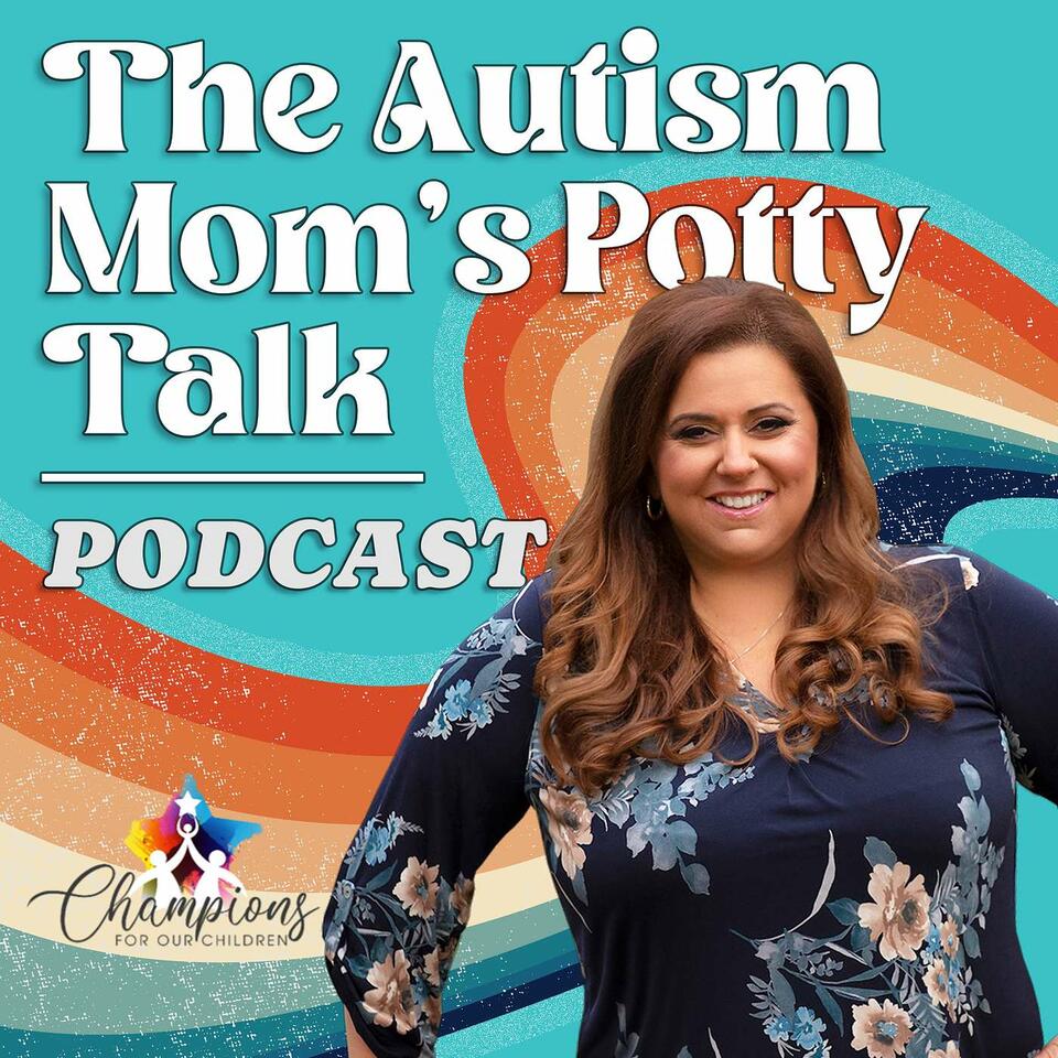 The Autism Mom’s Potty Talk Podcast