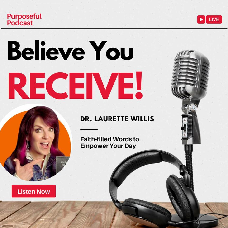 Believe You Receive! with Dr. Laurette Willis