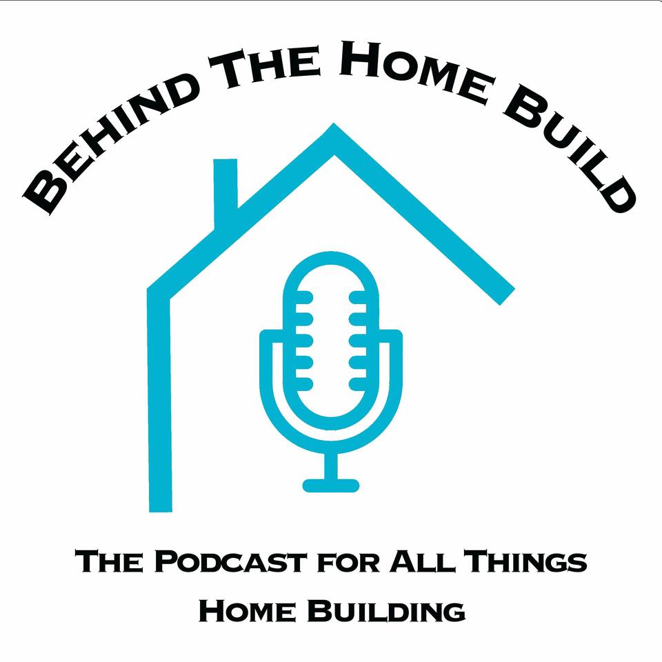 Behind The Home Build Podcast