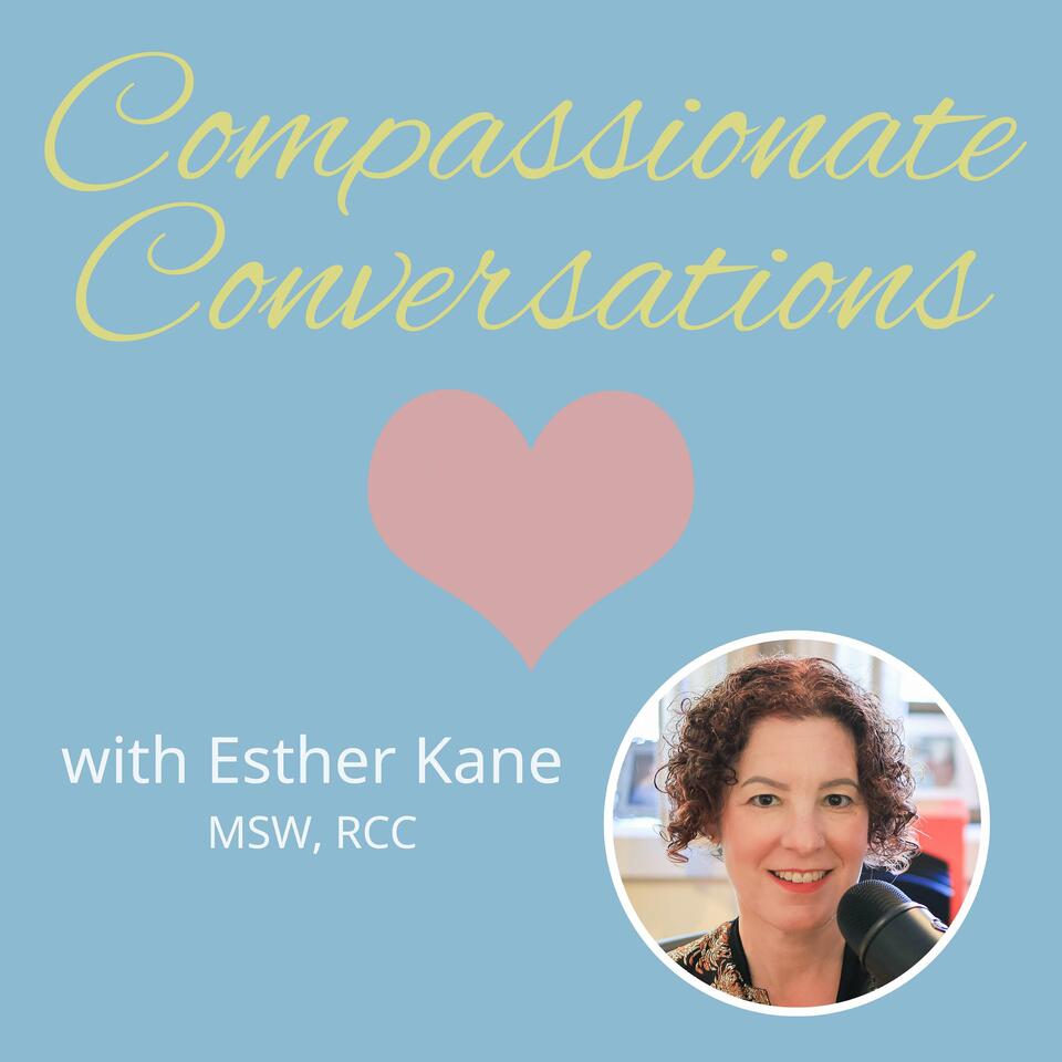 Compassionate Conversations with Esther Kane, MSW