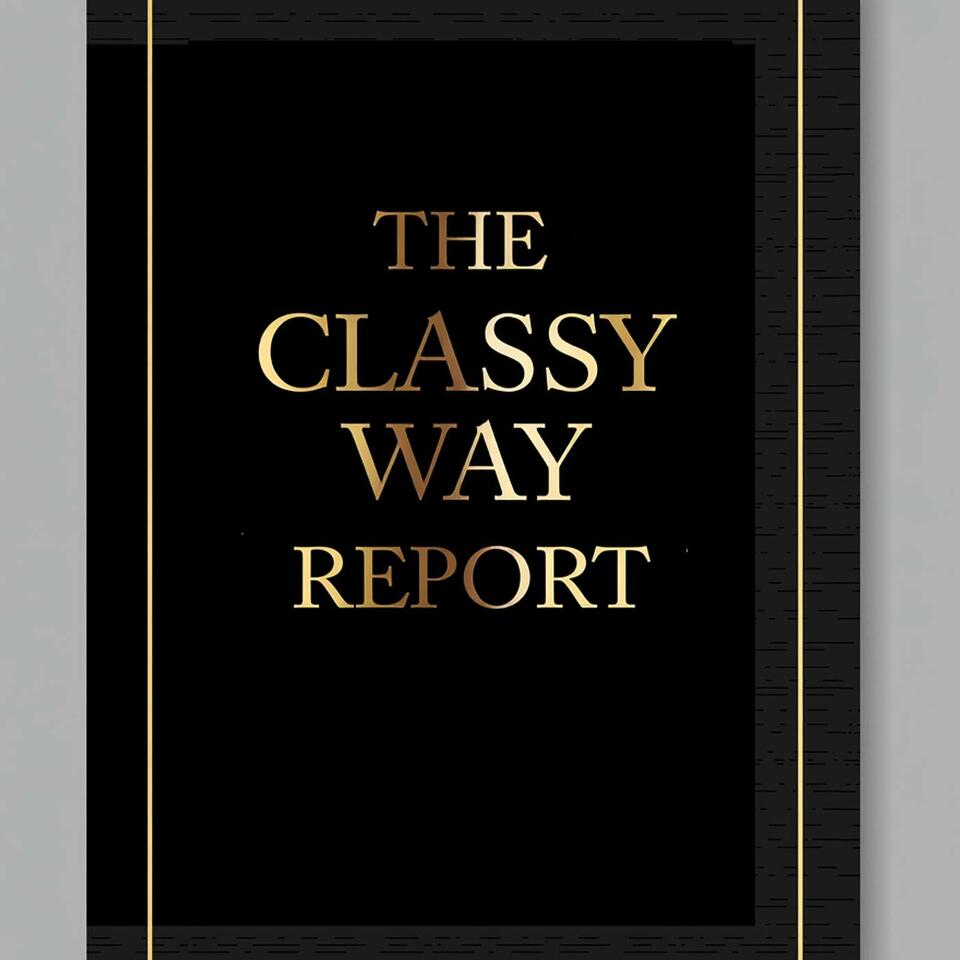 The Classy Way Report Podcast