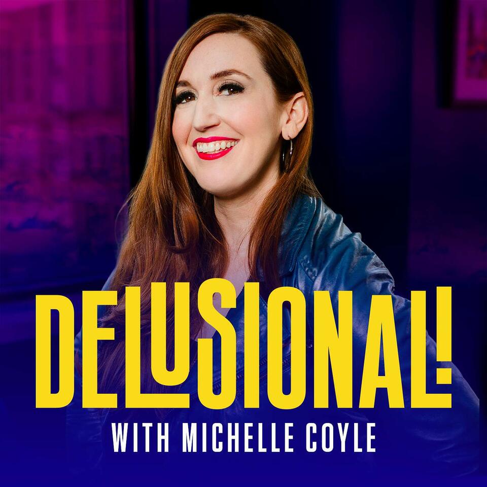 Delusional! Big Dreams, Real Stories with Michelle Coyle