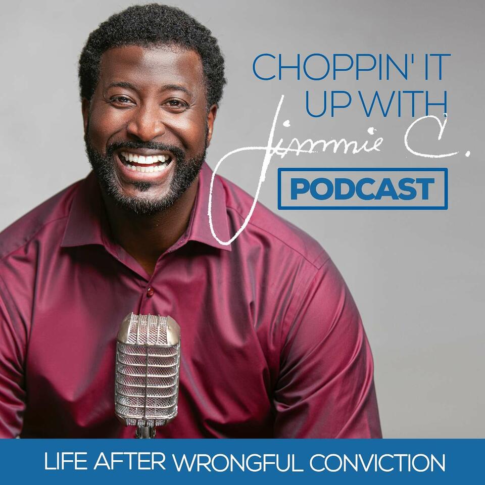 Choppin' It Up With Jimmie C. -- Life After Wrongful Conviction