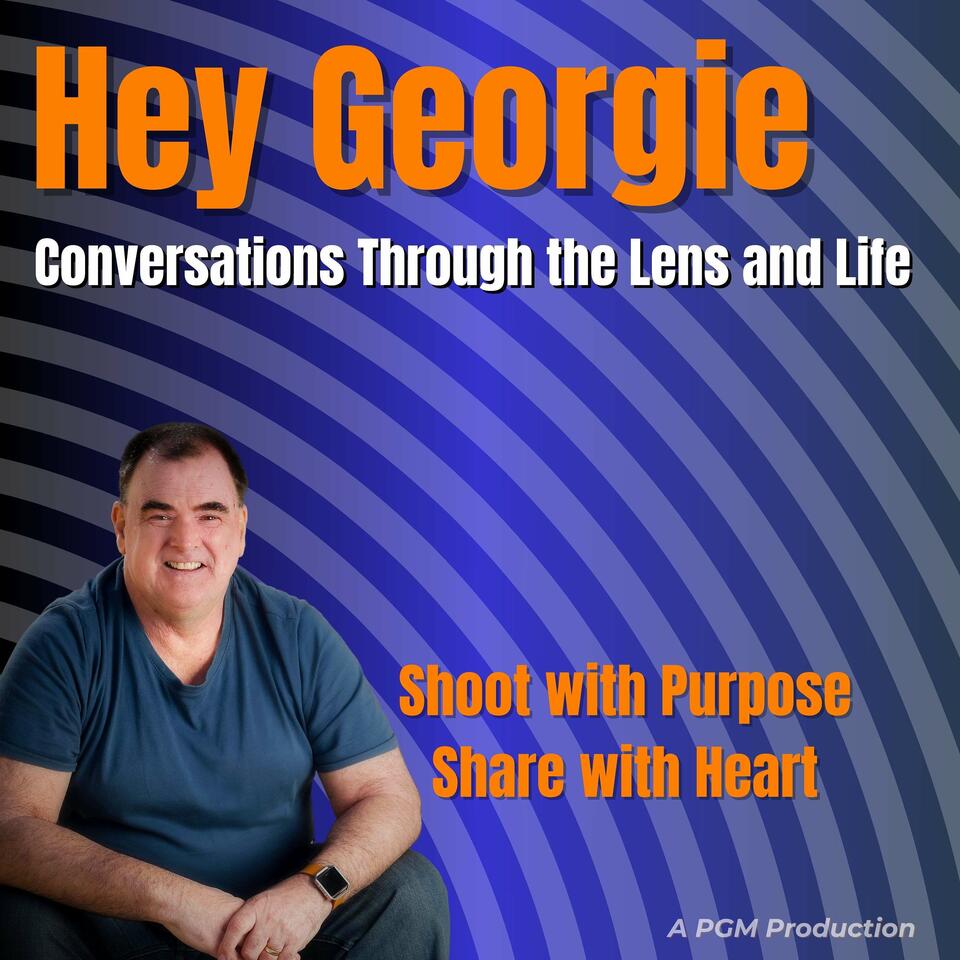 Hey Georgie – Conversations Through the Lens and Life
