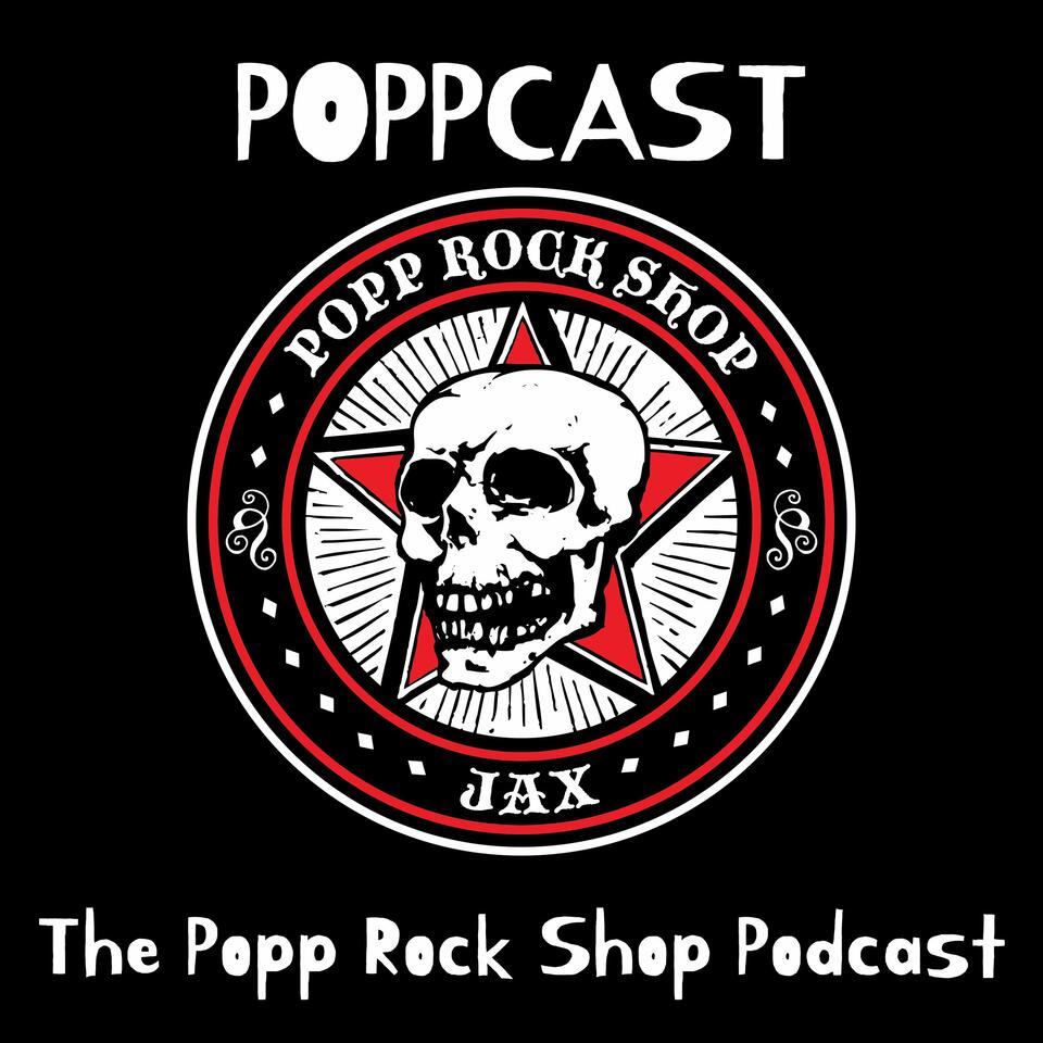 Poppcast - The Popp Rock Shop Podcast