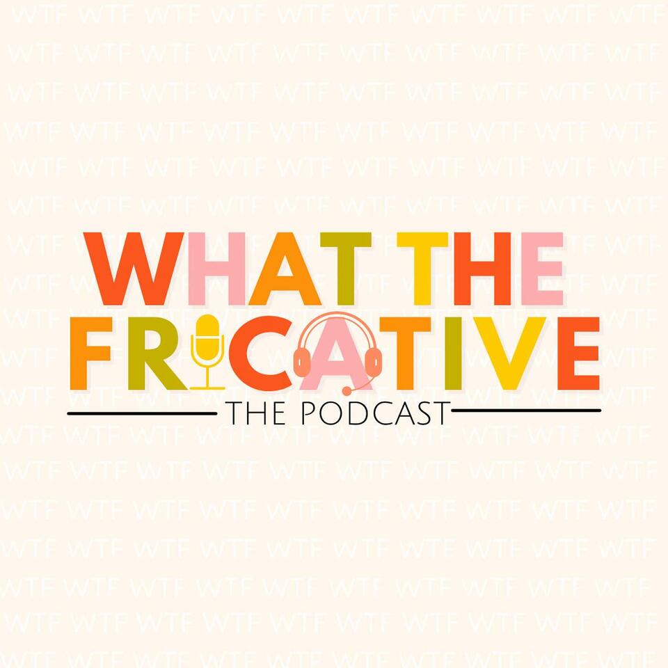What The Fricative