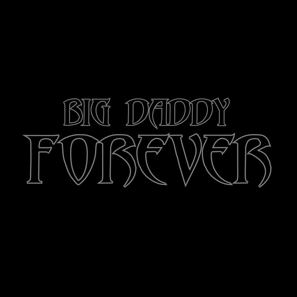BIG DADDY FOREVER