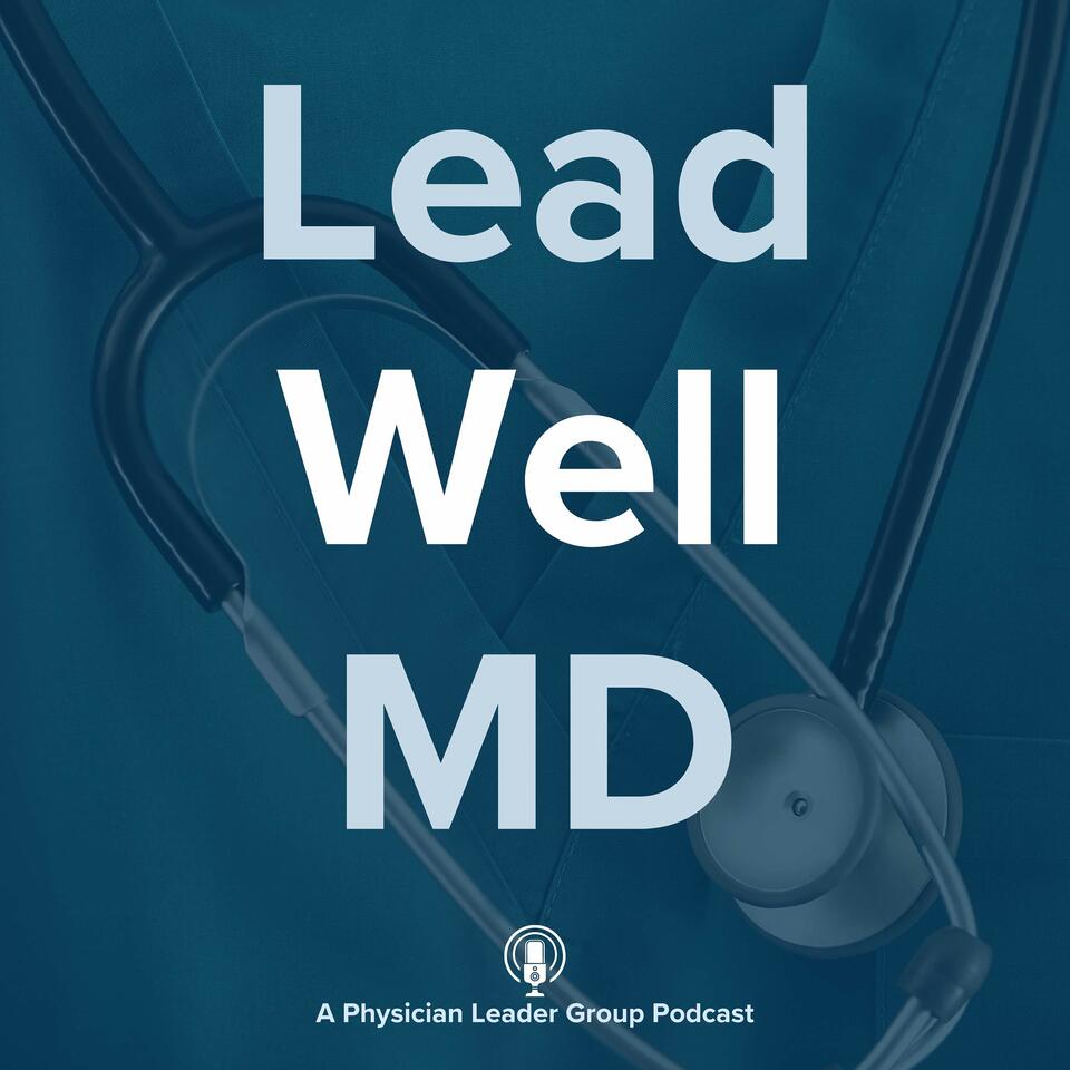 Lead Well MD: Transforming Healthcare Through Effective Clinician Leadership