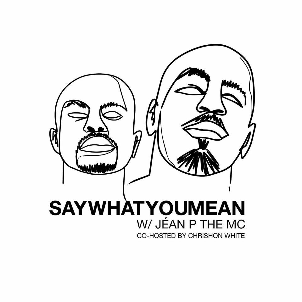 Say What You Mean w/ Jéan P The MC