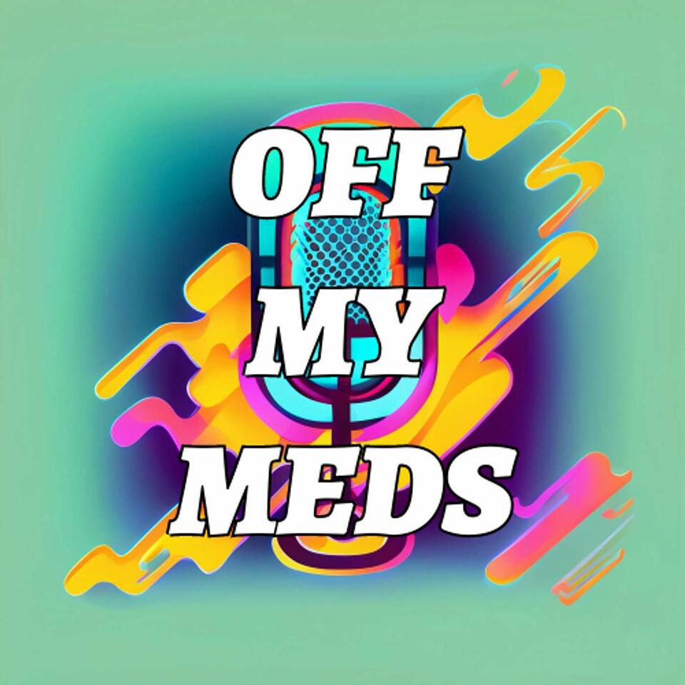 Off My Meds Podcast