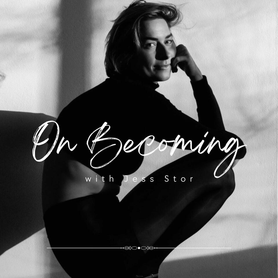 On Becoming with Jess Stor