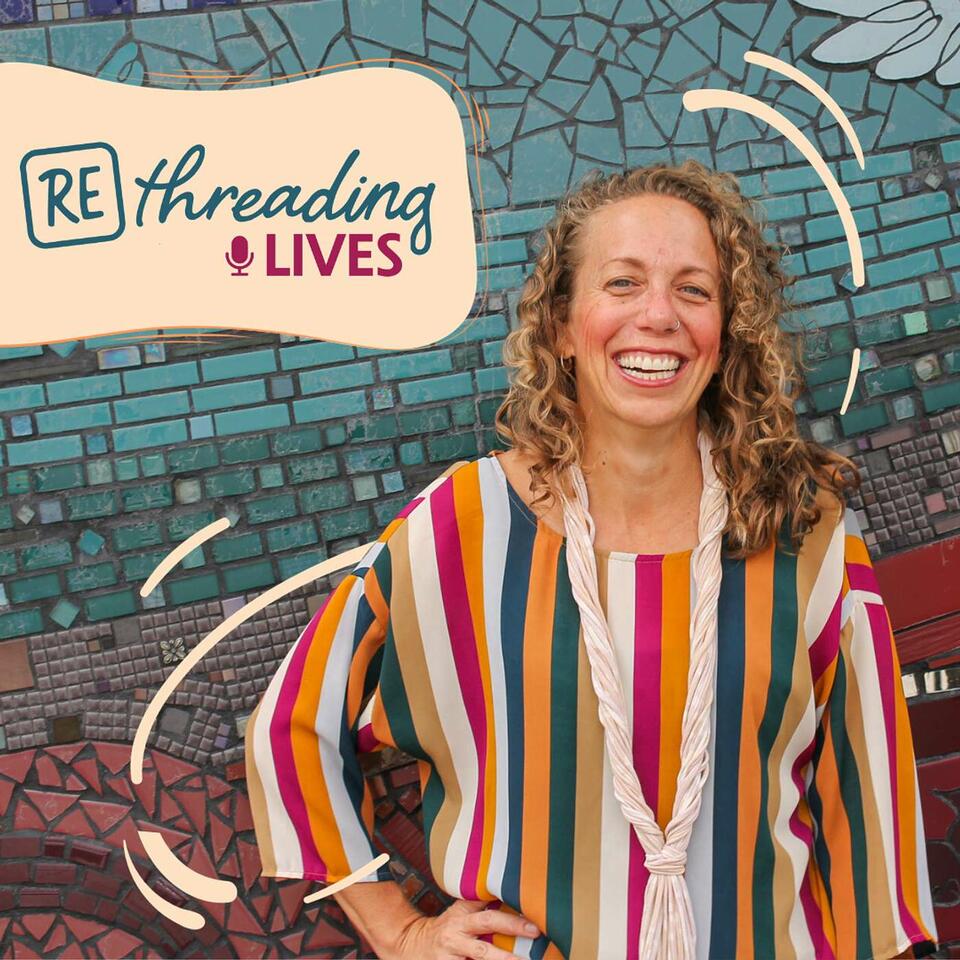 Rethreading Lives Podcast