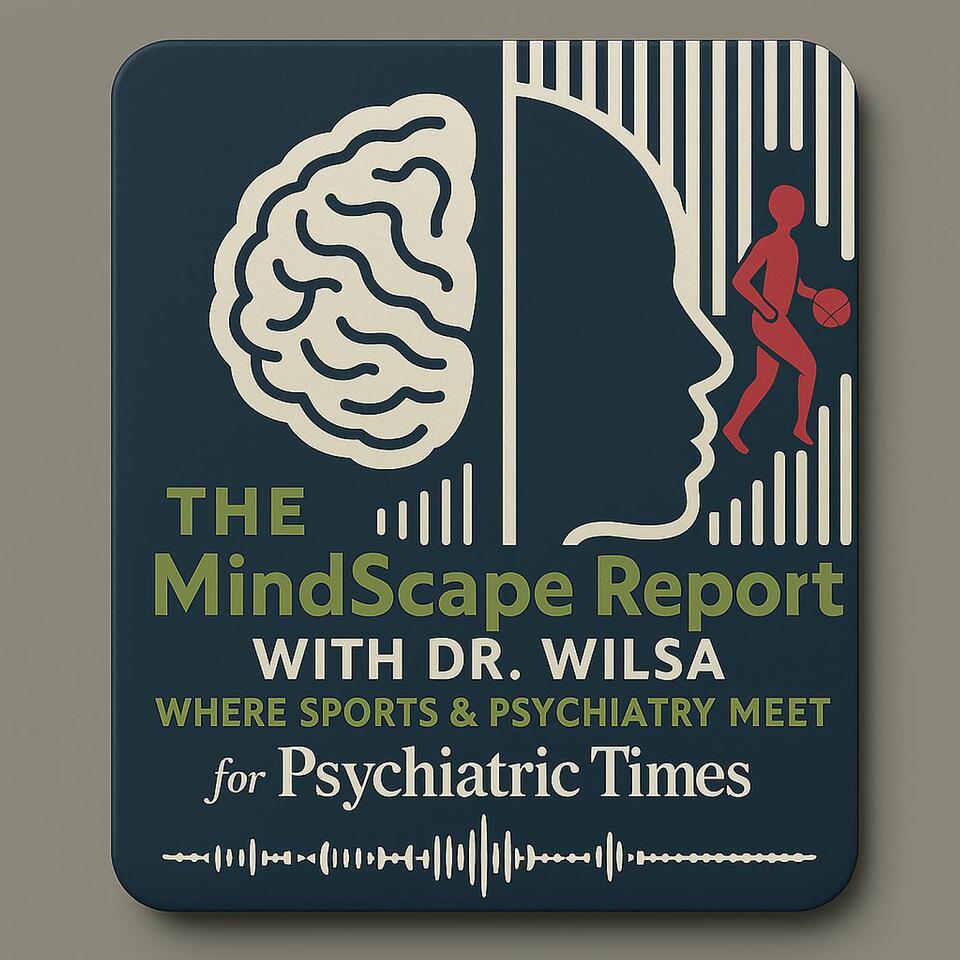 The Mindscape Report with Dr. Wilsa: Where Sports & Psychiatry Meet