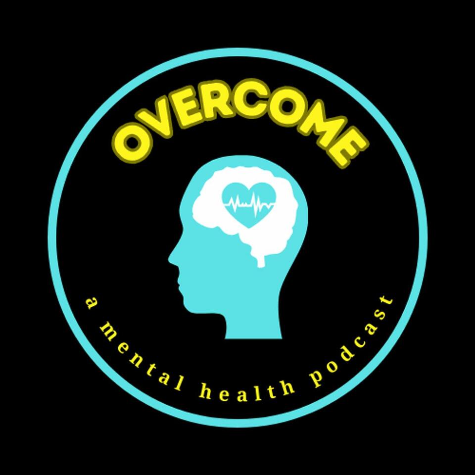 Overcome - A Mental Health Podcast
