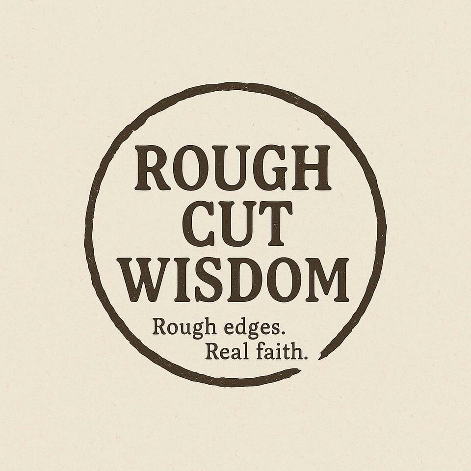 Rough Cut Wisdom