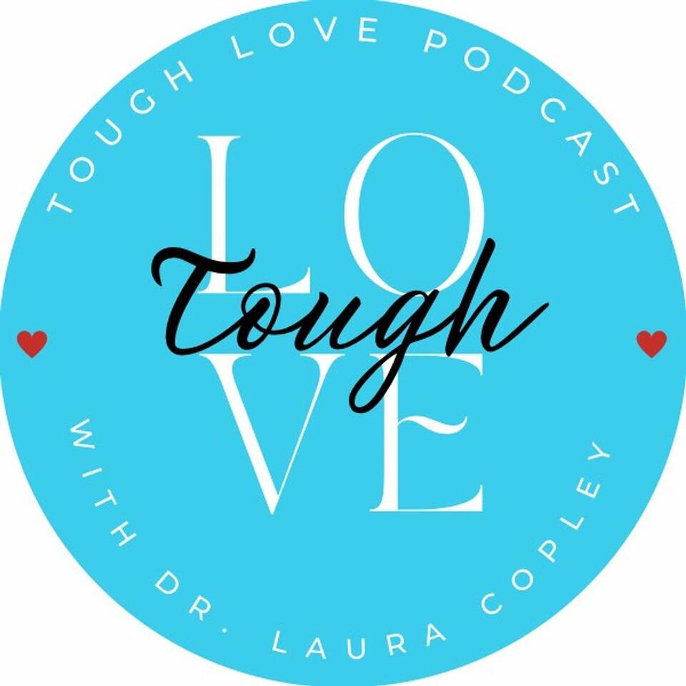 Tough Love with Dr. Laura Copley