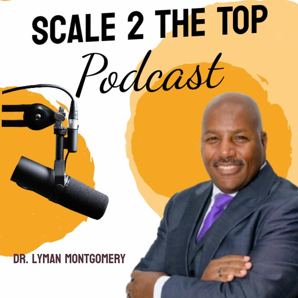 Scale 2 The Top with Dr. Lyman Montgomery