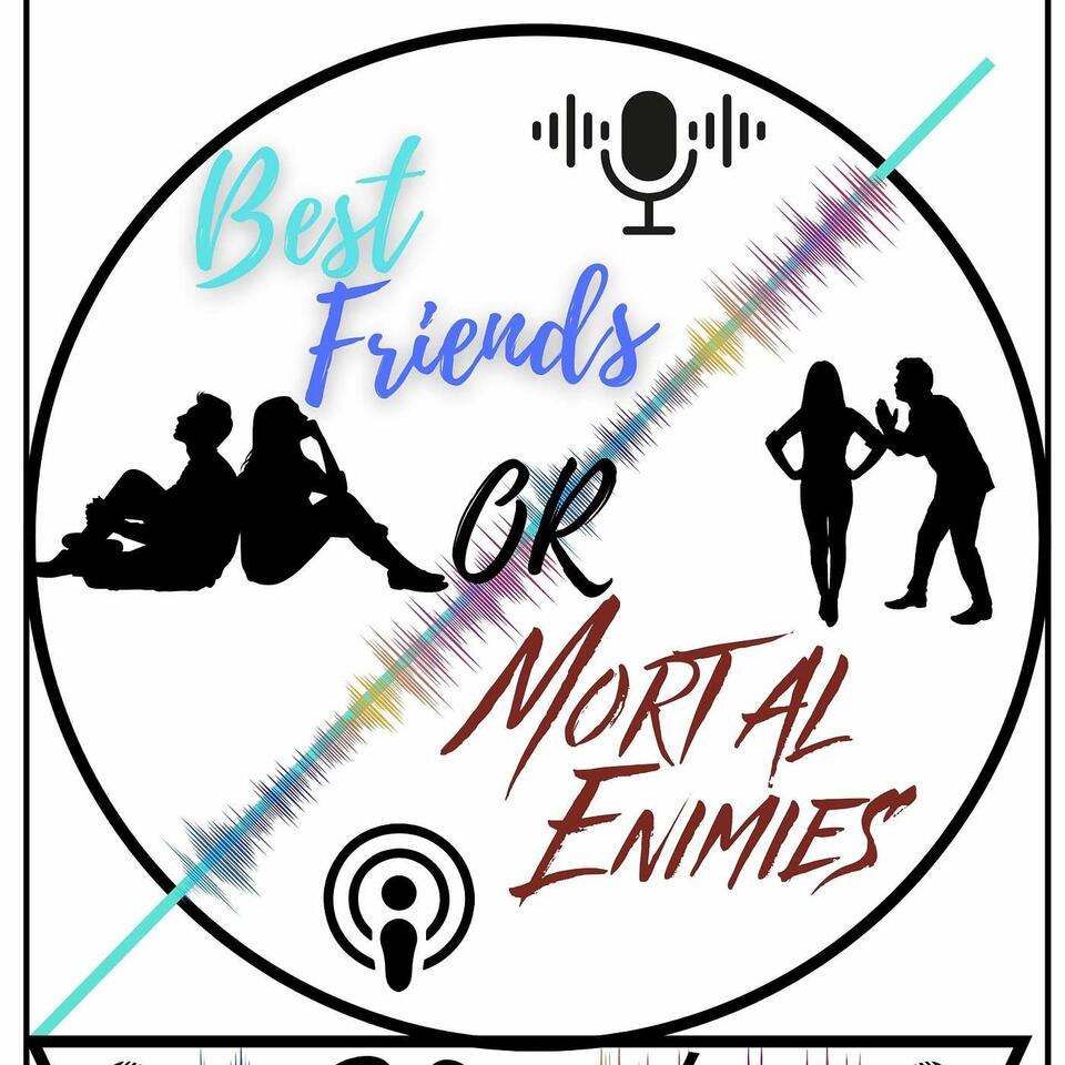 Best Friends or Mortal Enemies Podcast's Podcast