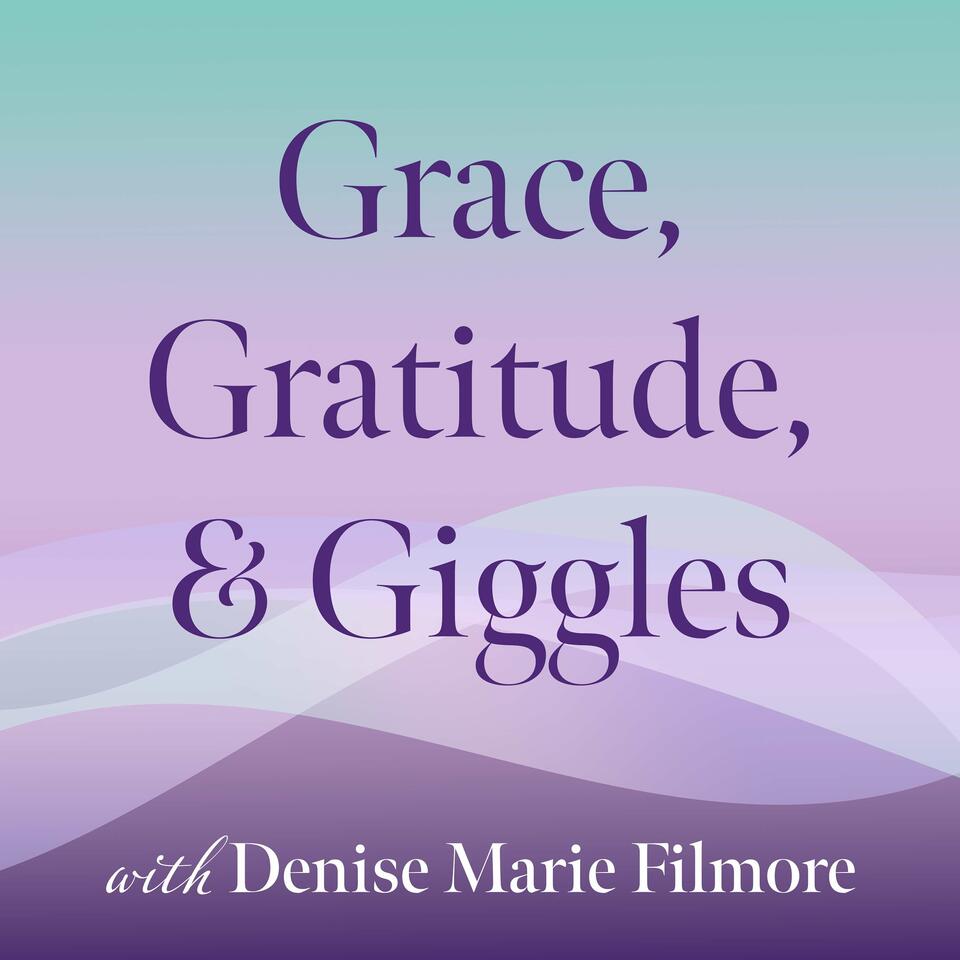 Grace, Gratitude, and Giggles: Women Mastering Emotions to Live Intentionally and Consciously