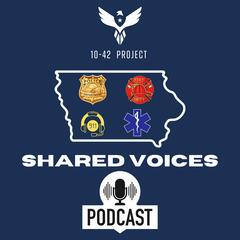 Shared Voice by 10-42 Project, A First Responder Podcast