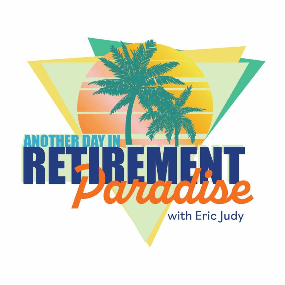 Another Day In Retirement Paradise with Eric Judy