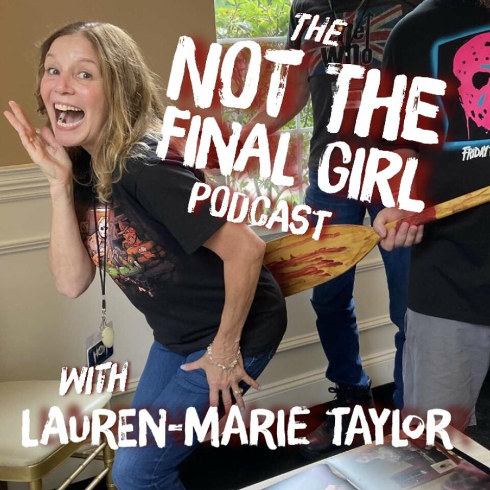 The Not the Final Girl Podcast with Lauren-Marie Taylor