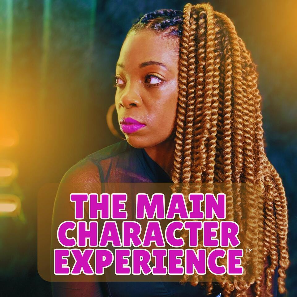The Main Character Experience™ Podcast