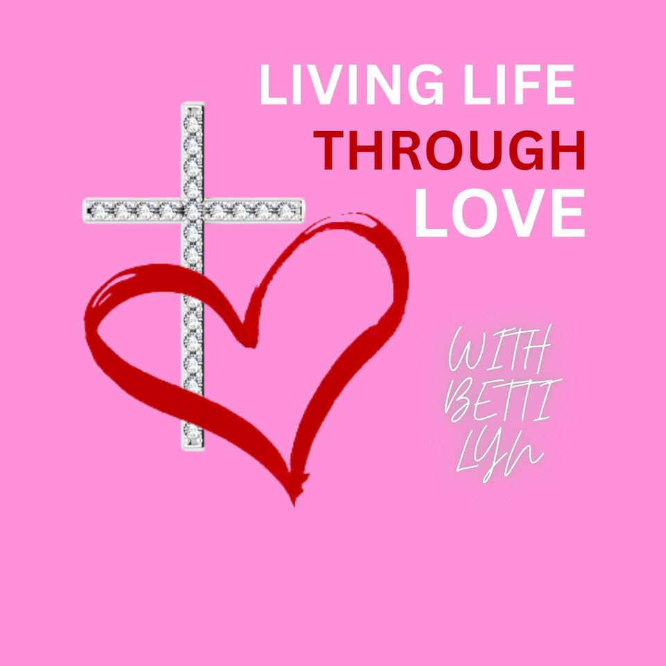 Living Life Through Love with Betti Lyn