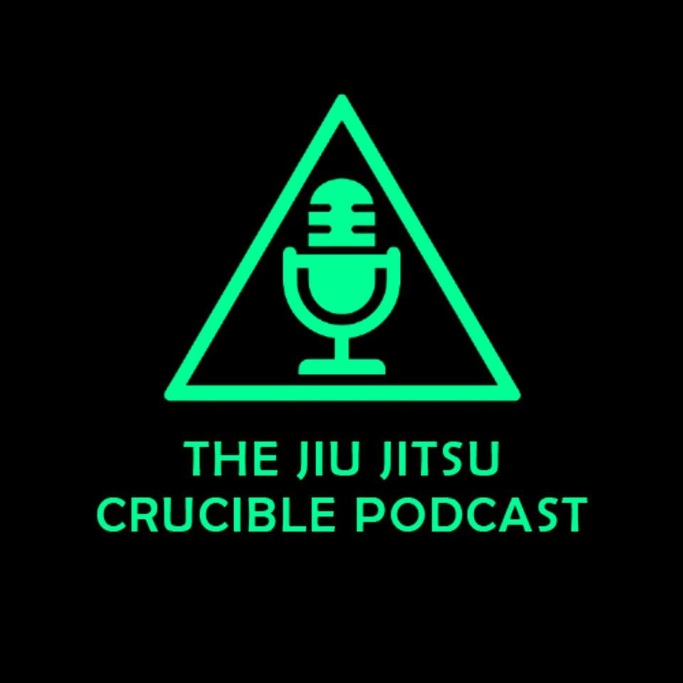 The Jiu Jitsu Crucible Podcast