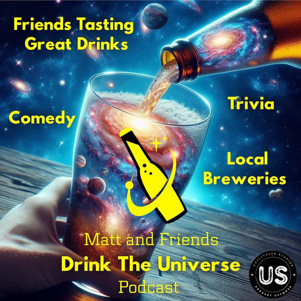 Matt and Friends Drink the Universe