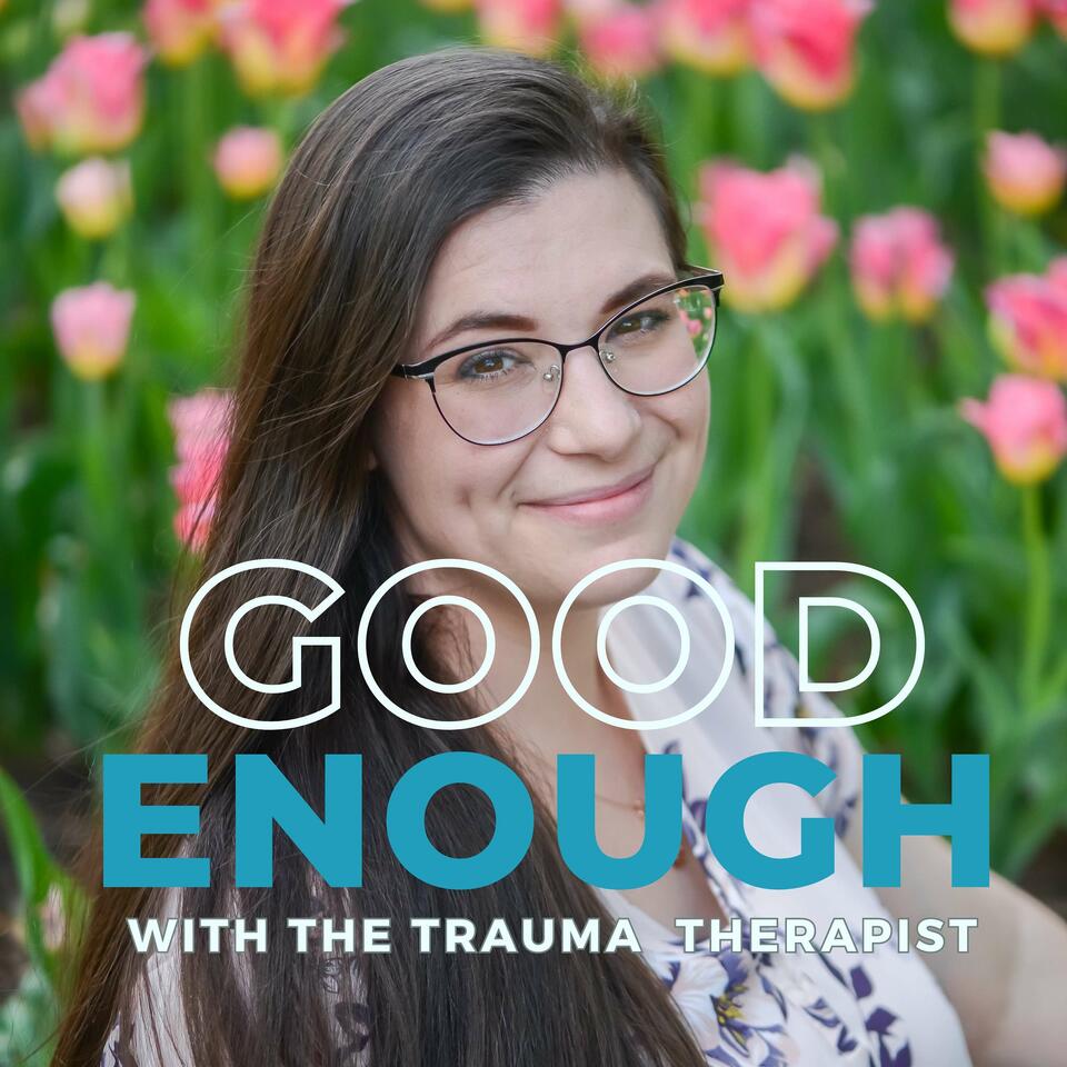 Good Enough with the Trauma Therapist