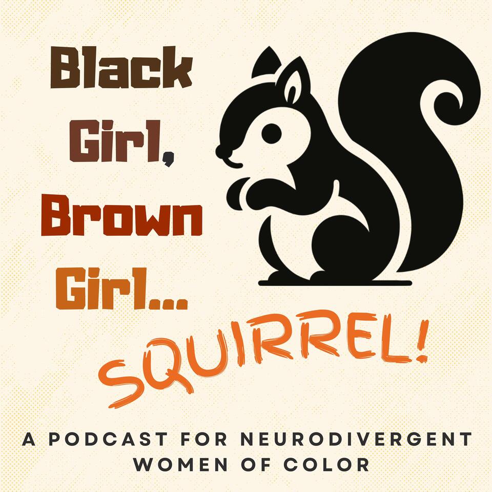 Black Girl, Brown Girl...Squirrel! A Podcast for Neurodivergent Women of Color