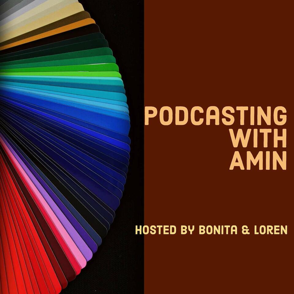Podcasting with Amin Hosted by Bonita & Loren