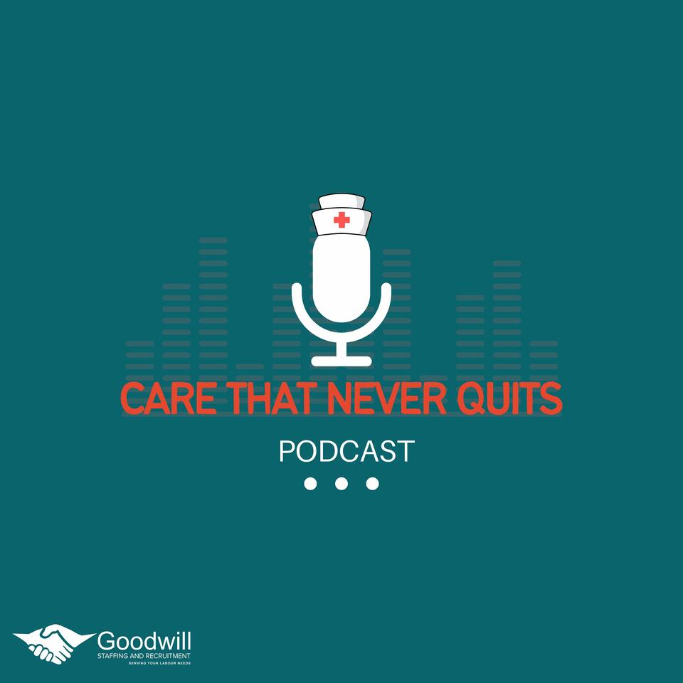 Care That Never Quits: Presented by Goodwill Staffing