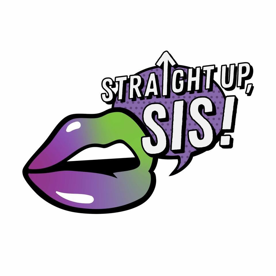 Straight Up, Sis!