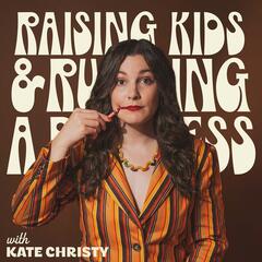 Raising Kids & Running a Business